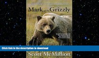 READ BOOK  Mark of the Grizzly: Revised And Updated With More Stories Of Recent Bear Attacks And
