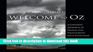 [Download] Welcome to Oz: A Cinematic Approach to Digital Still Photography with Photoshop Kindle