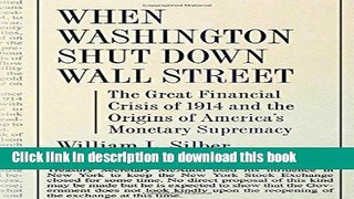 [Popular] When Washington Shut Down Wall Street: The Great Financial Crisis of 1914 and the