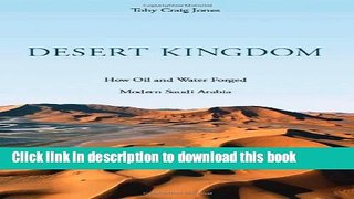 [Popular] Desert Kingdom: How Oil and Water Forged Modern Saudi Arabia Kindle Collection