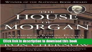 [Popular] The House of Morgan: An American Banking Dynasty and the Rise of Modern Finance
