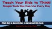 [Download] Teach Your Kids to Think!: Simple Tools You Can Use Every Day Paperback Collection