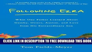 [Download] Following Ezra: What One Father Learned About Gumby, Otters, Autism, and Love From His
