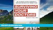 READ FREE FULL  Surviving Your Doctors: Why the Medical System is Dangerous to Your Health and