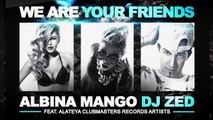 Albina Mango & DJ Zed Feat. Alateya - We Are Your Friend [Clubmasters Records Artists]