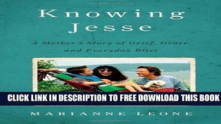 [Download] Knowing Jesse: A Mother s Story of Grief, Grace, and Everyday Bliss Hardcover Collection
