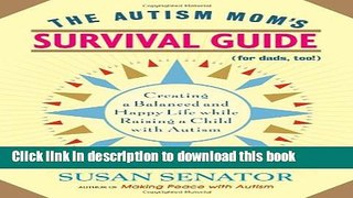 [Download] The Autism Mom s Survival Guide (for Dads, too!): Creating a Balanced and Happy Life