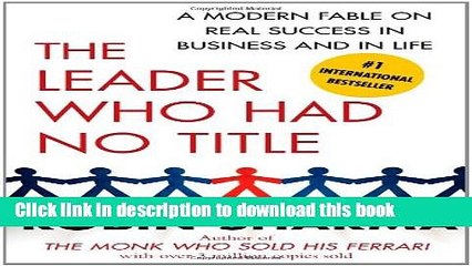[PDF] The Leader Who Had No Title: A Modern Fable on Real Success in Business and in Life Free