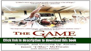 [Download] The Game of My Life: A True Story of Challenge, Triumph, and Growing Up Autistic