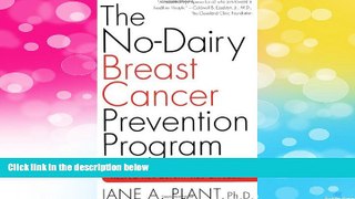 Must Have  The No-Dairy Breast Cancer Prevention Program: How One Scientist s Discovery Helped