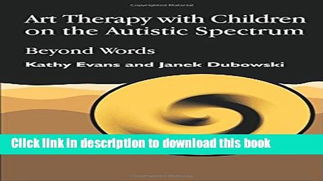 [Download] Art Therapy with Children on the Autistic Spectrum: Beyond Words (Arts Therapies)