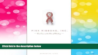 READ FREE FULL  Pink Ribbons, Inc.: Breast Cancer and the Politics of Philanthropy  READ Ebook