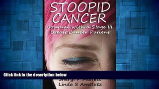 READ FREE FULL  Stoopid Cancer: Journal with a Stage III Breast Cancer Patient  READ Ebook Full