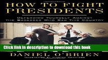 [PDF] How to Fight Presidents: Defending Yourself Against the Badasses Who Ran This Country Online