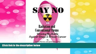 READ FREE FULL  Say No To Radiation and Conventional Chemo: Winning My Battle Against Stage 2