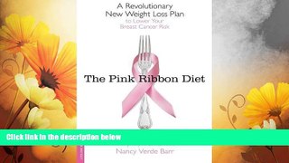 Must Have  The Pink Ribbon Diet: A Revolutionary New Weight Loss Plan to Lower Your Breast Cancer