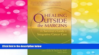 READ FREE FULL  Healing Outside the Margins: The Survivor s Guide to Integrative Cancer Care