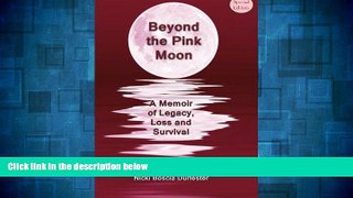 READ FREE FULL  Beyond the Pink Moon: A Memoir of Legacy, Loss and Survival (Special Edition)