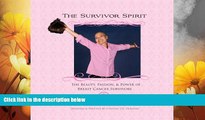 READ FREE FULL  The Survivor Spirit: The Beauty, Passion   Power of Breast Cancer Survivors