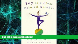 READ FREE FULL  Joy Is a Plum Colored Acrobat: 45 Life-Affirming Visualizations for Breast Cancer