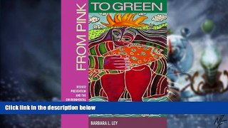 Full [PDF] Downlaod  From Pink to Green: Disease Prevention and the Environmental Breast Cancer