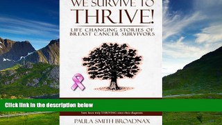 Must Have  We Survive to Thrive!: life changing stories of breast cancer survivors (Volume 1)