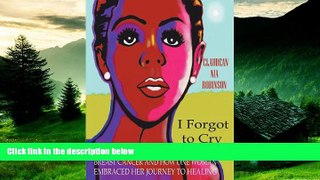 Must Have  I Forgot to Cry: Breast Cancer and How One Woman Embraced Her Journey to Healing  READ