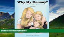 READ FREE FULL  Why My Mommy?: A Book to Help You Share the Journey of Breast Cancer With Your