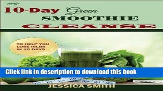 [PDF] My 10-Day Green Smoothie Cleanse:: Your Quick-Start Guide to losing 15Lbs in 10 Days [Full