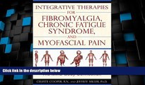 Big Deals  Integrative Therapies for Fibromyalgia, Chronic Fatigue Syndrome, and Myofascial: The
