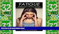 Big Deals  Fatigue: Overcome Chronic Fatigue- Discover How To Energize Your Body   Mind So That
