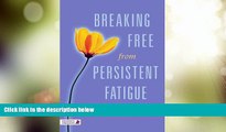 Big Deals  Breaking Free from Persistent Fatigue  Free Full Read Best Seller