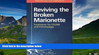 READ FREE FULL  Reviving The Broken Marionette: Treatments For Cfs/Me And Fibromyalgia  READ