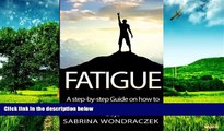 Must Have  Fatigue: A step-by-step Guide on how to overcome Chronic Fatigue and Adrenal Fatigue