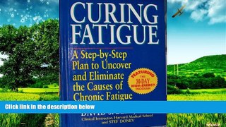 Must Have  Curing Fatigue: A Step-By-Step Plan to Uncover and Eliminate the Causes of Chronic