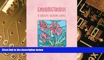 Must Have  ENDOMETRIOSIS - A HOLISTIC HEALING GUIDE  READ Ebook Full Ebook Free