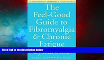 READ FREE FULL  The Feel-Good Guide to Fibromyalgia and Chronic Fatigue Syndrome: A Comprehensive