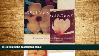 READ FREE FULL  Between Gardens  READ Ebook Full Ebook Free