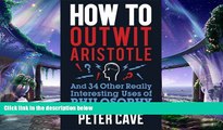 complete  How to Outwit Aristotle And 34 Other Really Interesting Uses of Philosophy