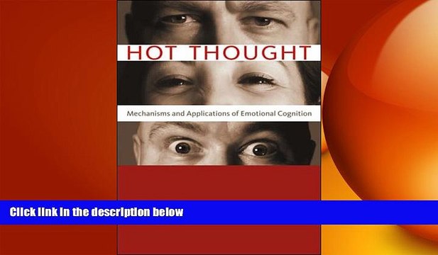complete Hot Thought: Mechanisms and Applications of Emotional Cognition (MIT Press)