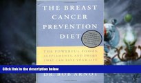 READ FREE FULL  The Breast Cancer Prevention Diet: The Powerful Foods, Supplements, and Drugs