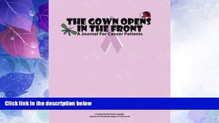Big Deals  The Gown Opens in the Front: A Journal for Cancer Patients  Free Full Read Most Wanted