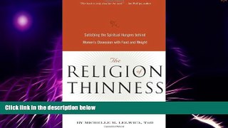 READ FREE FULL  The Religion of Thinness: Satisfying the Spiritual Hungers Behind Women s