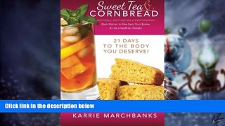 READ FREE FULL  Sweet Tea and Cornbread: Inspiring, Motivating and Empowering Black Women to Take