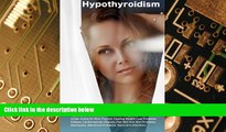 Must Have  Hypothyroidism: The Hypothyroidism Solution. Hypothyroidism Natural Treatment and