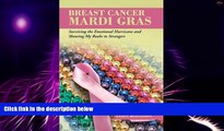 Full [PDF] Downlaod  Breast Cancer Mardi Gras: Surviving the Emotional Hurricane and Showing My