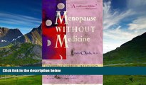 READ FREE FULL  Menopause Without Medicine: Feel Healthy, Look Younger, Live Longer  READ Ebook