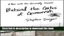 [Download] Behind the Gates of Gomorrah: A Year with the Criminally Insane Hardcover Free