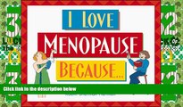 Big Deals  I Love Menopause Because  Best Seller Books Most Wanted