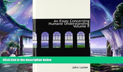 there is  An Essay Concerning Humane Understanding  Volume II